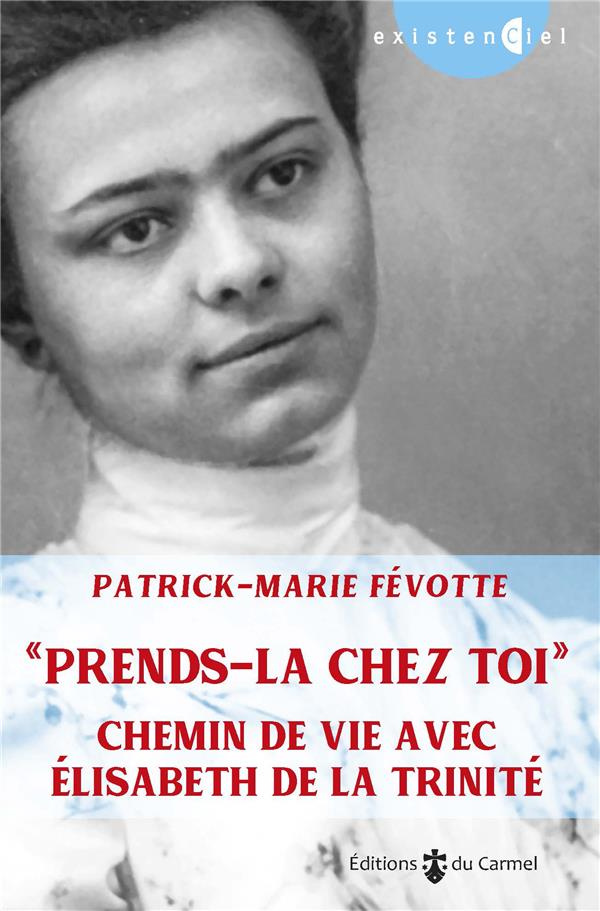fevotte-patrick-marie-minnerath-roland-prends-la-chez-toi-chemin-de-vie-avec-elisabeth-de-la-trinite-edition-revue-et-augmentee_0