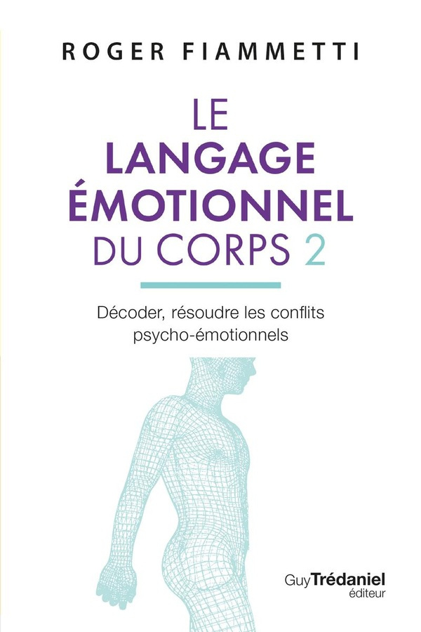 fiammetti-roger-le-langage-emotionnel-du-corps-tome-2-decoder-et-resoudre-les-conflits-psycho-emotionnels_0