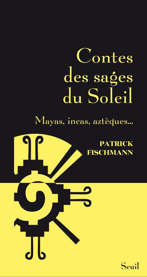 fischmann-patrick-contes-des-sages-du-soleil-mayas-incas-azteques_0