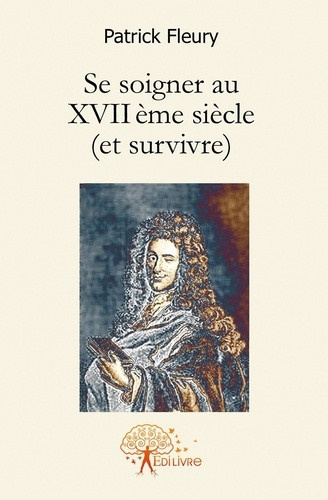 fleury-patrick-se-soigner-au-xvii-eme-siecle-et-survivre_0