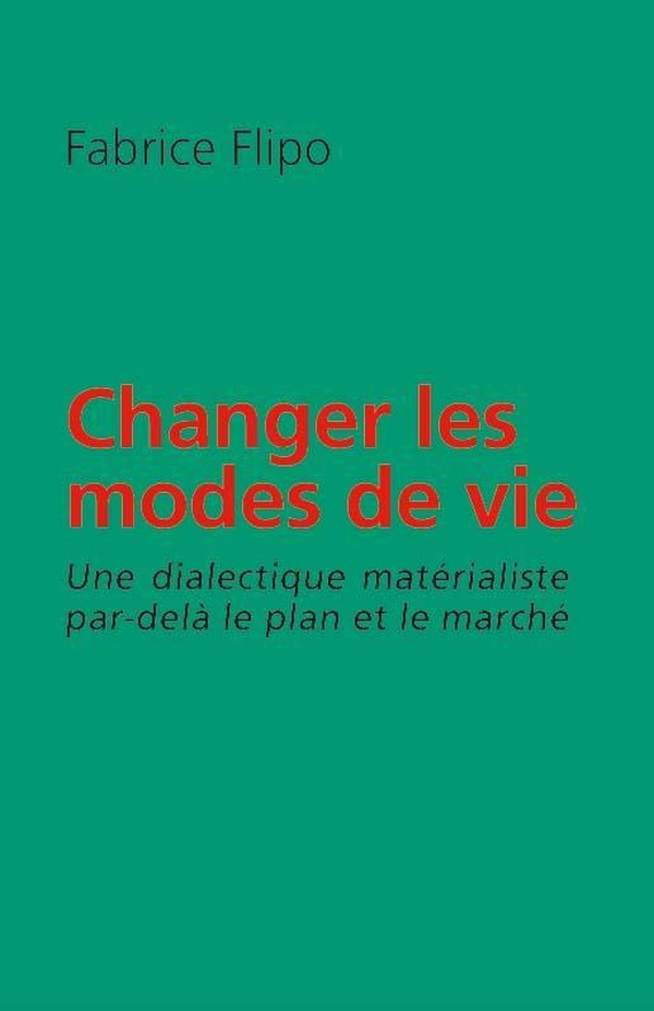 flipo-fabrice-changer-les-modes-de-vie-une-dialectique-materialiste-par-dela-le-plan-et-le-marche_0