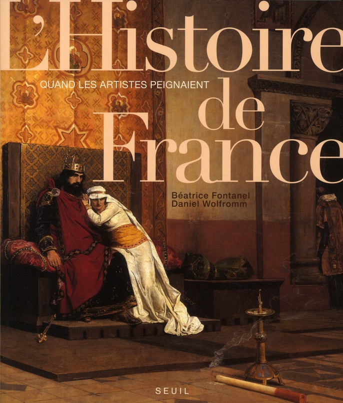 fontanel-beatrice-3b-wolfromm-daniel-quand-les-artistes-peignaient-l-histoire-de-france-de-vercingetorix-a-1918_0