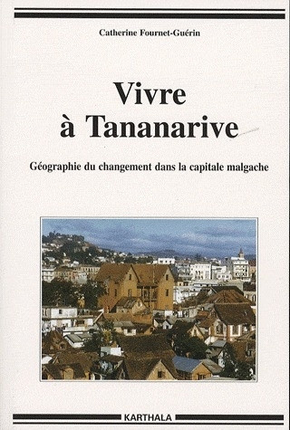 fournet-guerin-catherine-vivre-a-tananarive-geographie-du-changement-dans-la-capitale-malgache_0