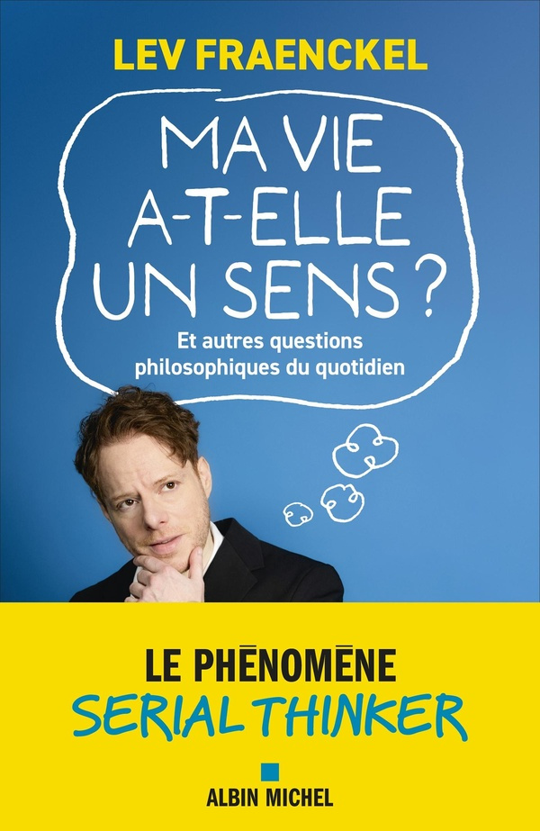 fraenckel-lev-ma-vie-a-t-elle-un-sens-et-autres-questions-philosophiques-du-quotidien_0