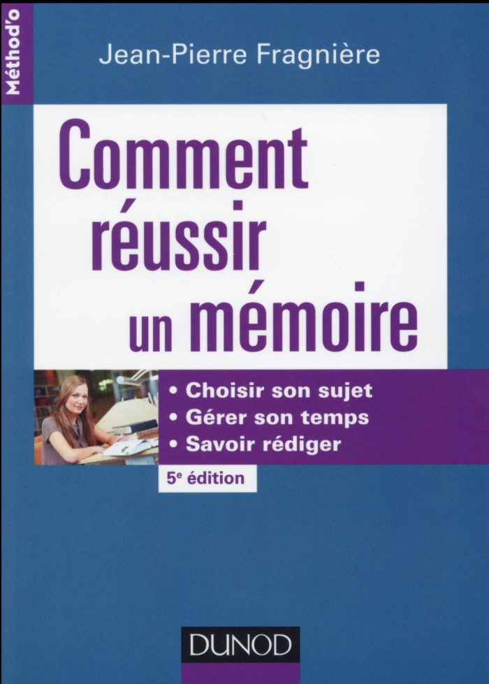fragniere-jean-pierre-comment-reussir-un-memoire-choisir-son-sujet-gerer-son-temps-savoir-rediger-5e-edition_0