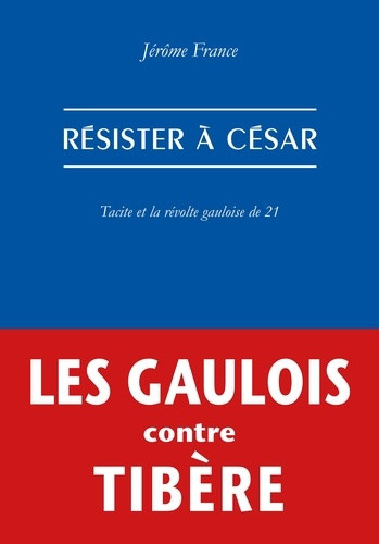 france-jerome-resister-a-cesar-tacite-et-la-revolte-gauloise-de-21_0