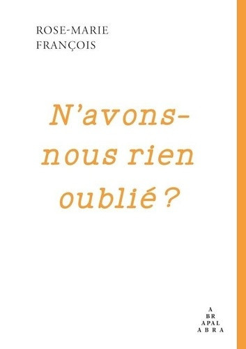 francois-rose-marie-n-avons-nous-rien-oublie_0