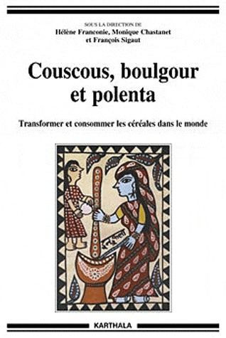 franconie-helene-chastanet-monique-sigaut-fran-couscous-boulgour-et-polenta-transformer-et-consommer-les-cereales-dans-le-monde_0