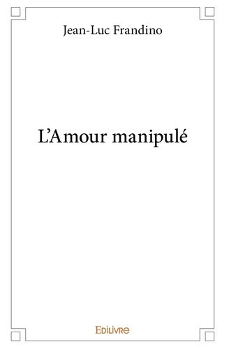 frandino-jean-luc-l-amour-manipule_0