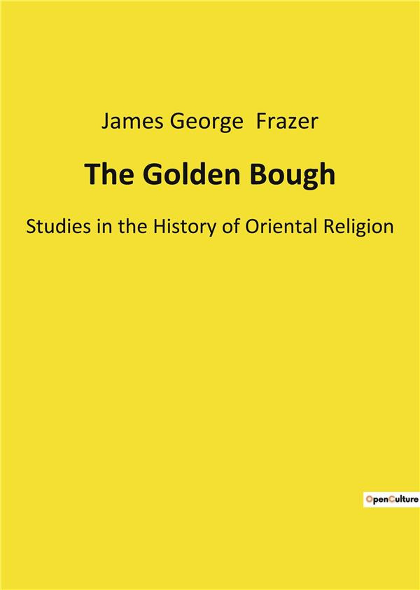 frazer-james-george-the-golden-bough-studies-in-the-history-of-oriental-religion_0