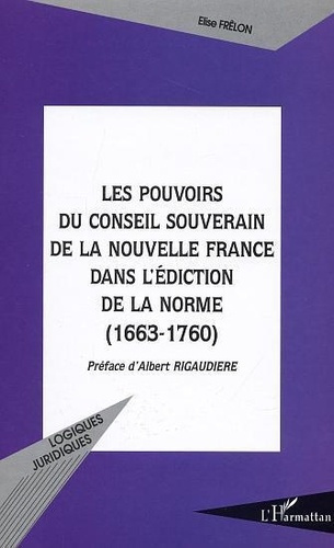 frelon-elise-les-pouvoirs-du-conseil-souverain-de-la-nouvelle-france-dans-l-ediction-de-la-norme-1663-1760_0