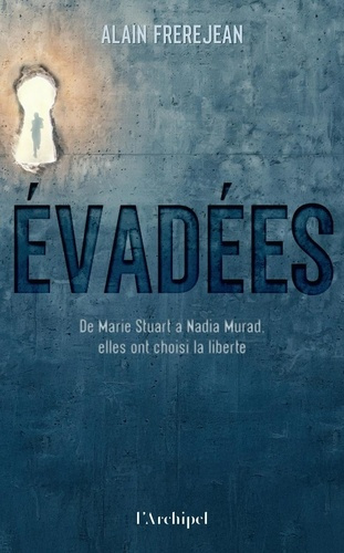 frerejean-alain-evadees-de-marie-stuart-a-nadia-murad-elles-ont-choisi-la-liberte_0