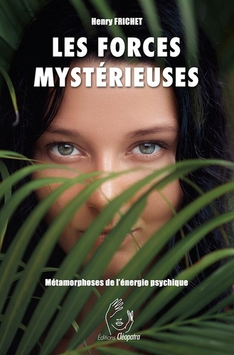 frichet-henry-les-forces-mysterieuses-metamorphoses-de-l-energie-psychique_0