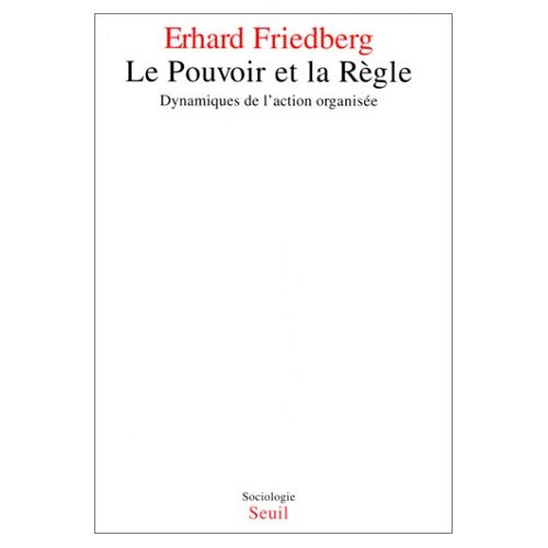 friedberg-erhard-le-pouvoir-et-la-regle-dynamiques-de-l-action-organisee_0