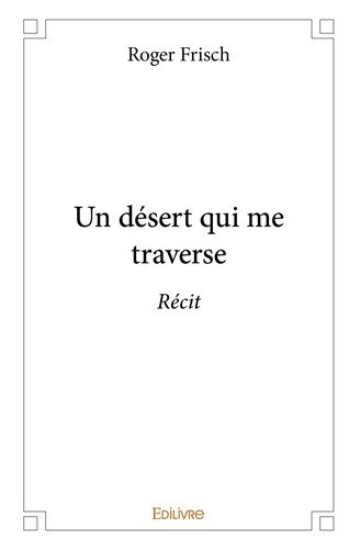 frisch-roger-un-desert-qui-me-traverse-recit_0