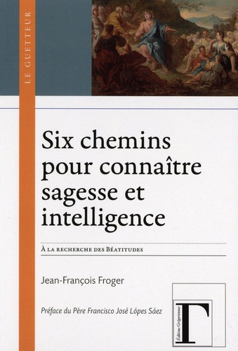 froger-jean-francois-six-chemins-pour-connaitre-sagesse-et-intelligence-a-la-recherche-des-beatitudes-mt-5-3-12_0