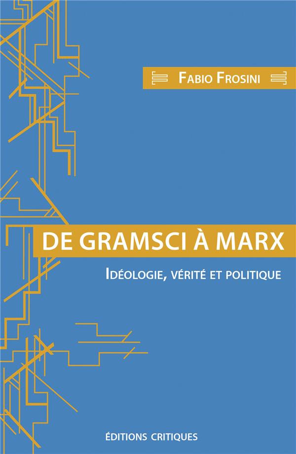 frosini-tremeau-de-gramsci-a-marx-ideologie-verite-et-politique_0