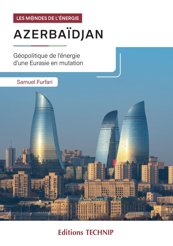 furfari-samuele-azerbaidjan-geopolitique-de-l-energie-d-une-eurasie-en-mutation_0