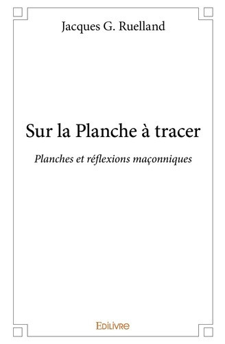 g-ruelland-jacques-sur-la-planche-a-tracer-planches-et-reflexions-maconniques_0