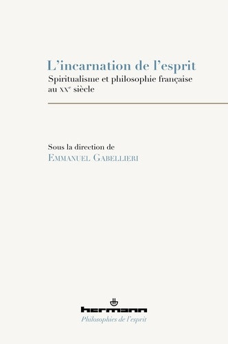 gabellieri-emmanuel-belloy-camille-d-hombres-e-l-incarnation-de-l-esprit-spiritualisme-et-philosophie-francaise-au-xxe-siecle_0