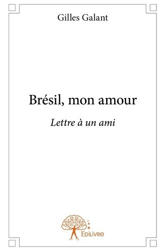 galant-gilles-bresil-mon-amour-lettre-a-un-ami_0