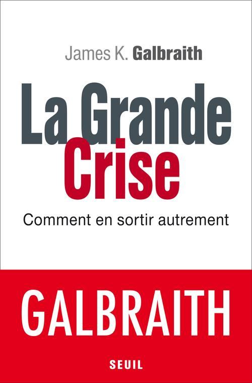 galbraith-james-k-3b-chemla-francoise-3b-chemla-pau-la-grande-crise-comment-en-sortir-autrement_0
