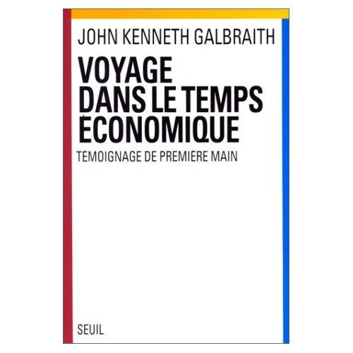 galbraith-john-kenneth-voyage-dans-le-temps-economique-temoignage-de-premiere-main_0