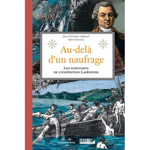 galipaud-jean-christophe-3b-jauneau-valerie-au-dela-d-un-naufrage-les-survivants-de-l-expedition-laperouse_0