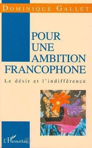 gallet-dominique-pour-une-ambition-francophone-le-desir-et-l-indifference_0