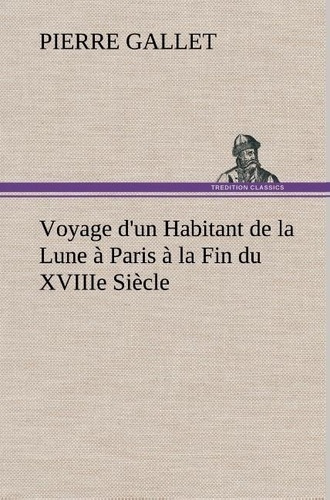 gallet-pierre-voyage-d-un-habitant-de-la-lune-a-paris-a-la-fin-du-xviiie-siecle_0