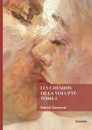 ganneval-patrick-les-chemins-de-la-volupte-tome-1_0