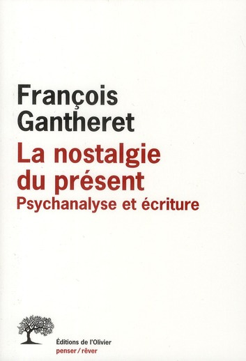 gantheret-francois-la-nostalgie-du-present-psychanalyse-et-ecriture_0