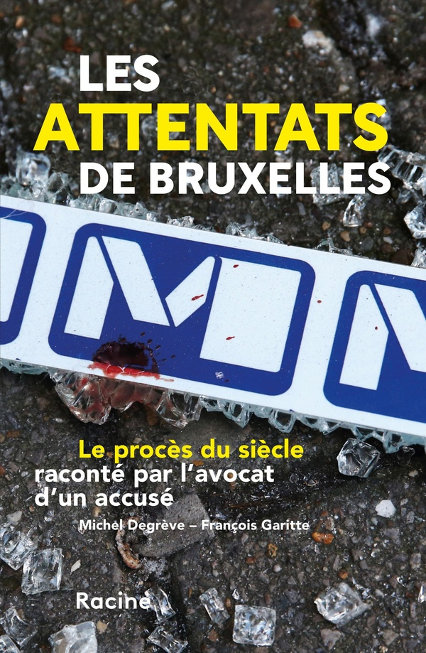 garitte-francois-degreve-michel-les-attentats-de-bruxelles-le-proces-du-siecle-raconte-par-l-avocat-d-un-accuse_0