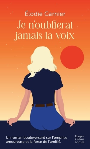 garnier-elodie-je-n-oublierai-jamais-ta-voix-un-roman-bouleversant-sur-l-emprise-amoureuse-et-la-force-de-l-amitie_0