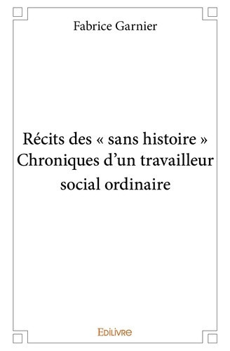 garnier-fabrice-recits-des-sans-histoire-chroniques-d-un-travailleur-social-ordinaire_0