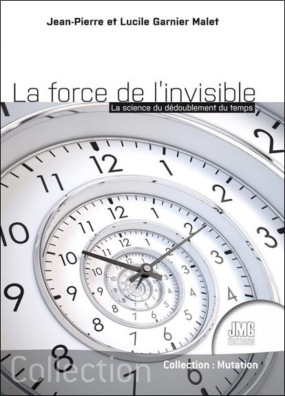 garnier-malet-lucile-3b-garnier-malet-jean-pierre-la-force-de-l-invisible-la-science-du-dedoublement-du-temps_0