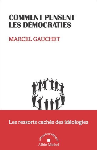 gauchet-marcel-comment-pensent-les-democraties-les-ressorts-caches-des-ideologies_0