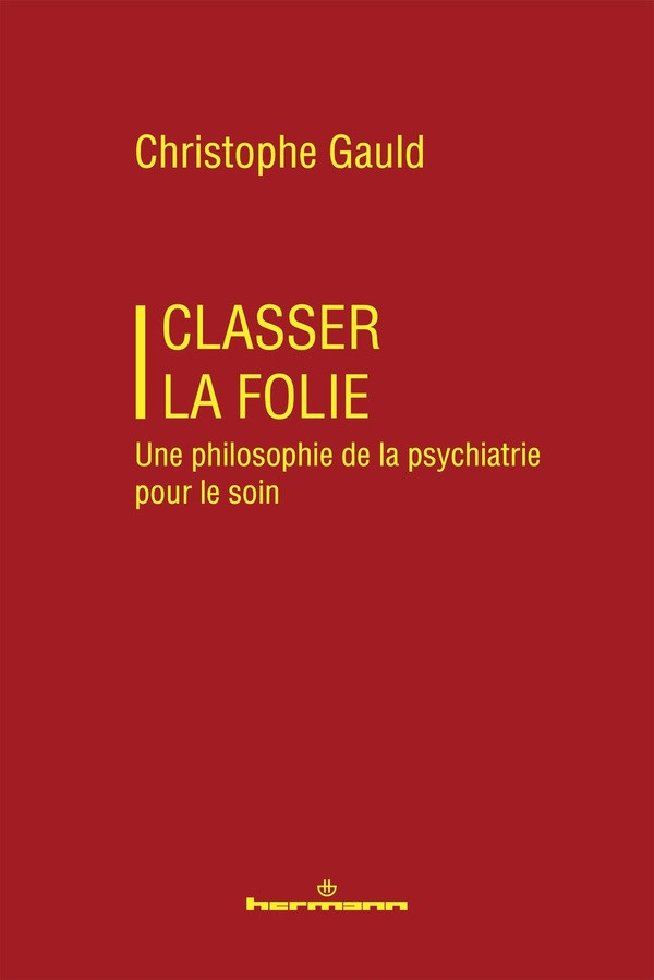 gauld-christophe-classer-la-folie-une-philosophie-de-la-psychiatrie-pour-le-soin_0