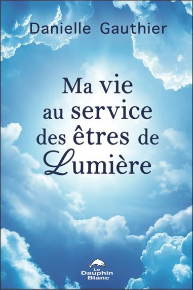 gauthier-danielle-ma-vie-au-service-des-etres-de-lumiere_0