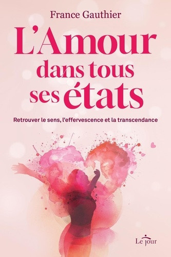 gauthier-france-l-amour-dans-tous-ses-etats-retrouver-le-sens-l-effervescence-et-la-transcendance_0