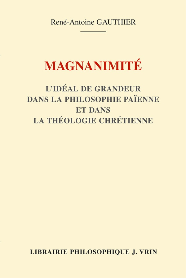 gauthier-magnanimite-l-ideal-de-grandeur-dans-la-philosophie-paienne-et-dans-la-theologie-chretienne_0