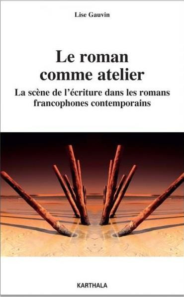 gauvin-lise-roman-comme-atelier-la-scene-de-l-ecriture-dans-les-romans-francophones-contemporains_0