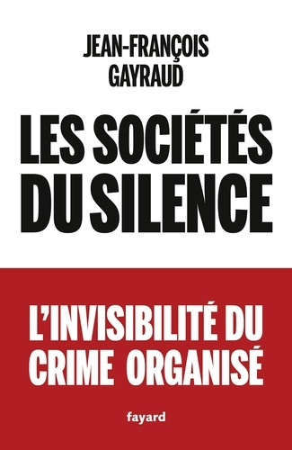gayraud-jean-francois-les-societes-du-silence-l-invisibilite-du-crime-organise_0