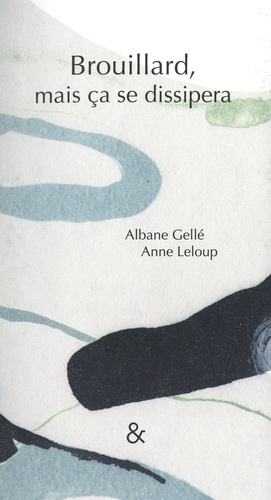 gelle-albane-3b-leloup-anne-brouillard-mais-ca-se-dissipera_0