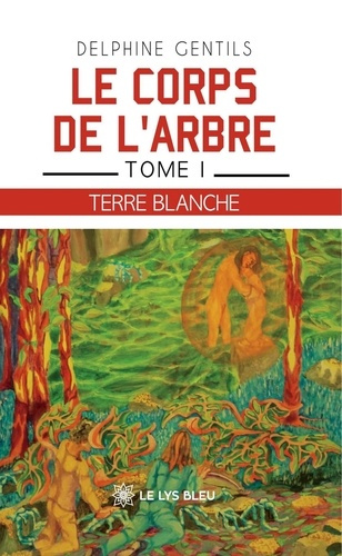 gentils-delphine-le-corps-de-l-arbre-tome-i-terre-blanche_0