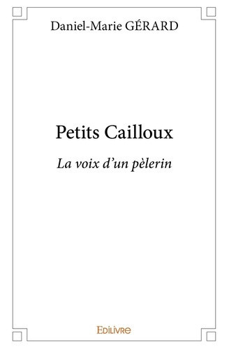 gerard-daniel-marie-petits-cailloux-la-voix-d-un-pelerin_0