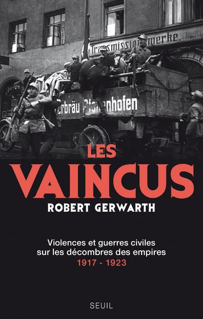 gerwarth-robert-3b-blanchard-aurelien-les-vaincus-violences-et-guerres-civiles-sur-les-decombres-des-empires-1917-1923_0