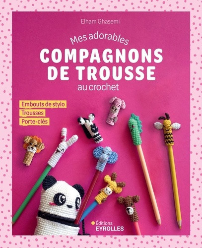 ghasemi-elham-mes-adorables-compagnons-de-trousse-au-crochet-embouts-de-stylo-trousses-et-porte-cles_0