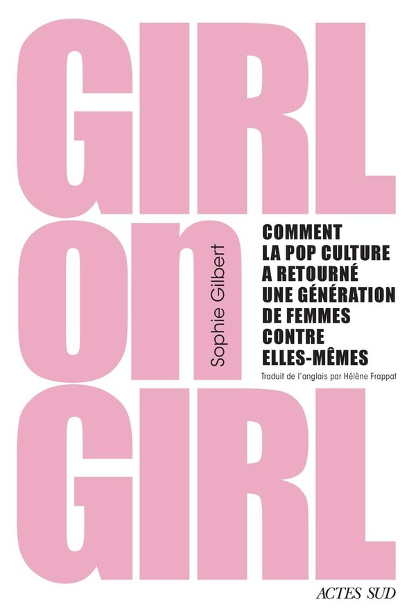 gilbert-sophie-frappat-helene-girl-on-girl-comment-la-pop-culture-a-tourne-une-generation-de-femmes-contre-elles-memes_0