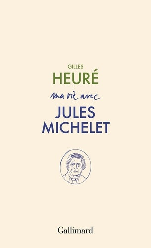 gilles-heure-ma-vie-avec-jules-michelet_0